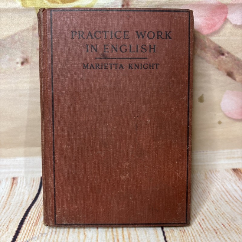 Practice Work In English By: Marietta Knight 3rd Impression 1917 Hardback