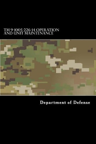 Department of Defens TM 9-1005-226-14 Operation and Unit Maintenanc (Paperback)
