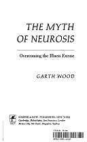 The Myth of Neurosis: Overcoming the Illne- hardcover, 9780060154882, Garth Wood