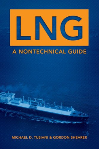 LNG: A Nontechnical Guide – Hardcover By Tusiani, Michael D – VERY GOOD