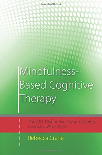 MINDFULNESS-BASED COGNITIVE THERAPY: DISTINCTIVE FEATURES By Rebecca Crane *NEW*