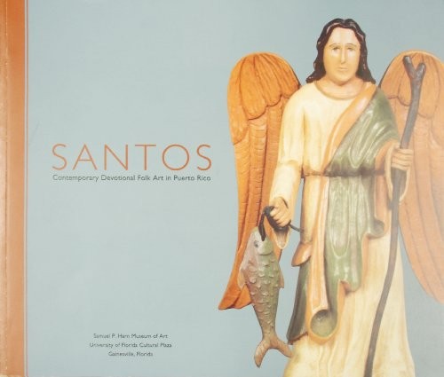 SANTOS: CONTEMPORARY DEVOTIONAL FOLK ART IN PUERTO RICO By Dulce Maria Roman VG+