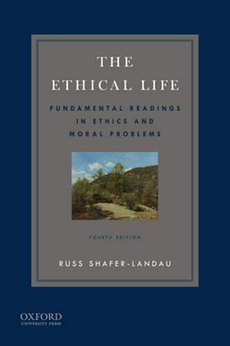 The Ethical Life: Fundamental Readings in Ethics and Contemporary Moral Problems