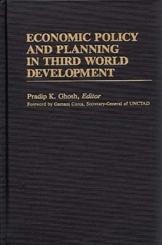 Economic Policy and Planning in Third World Development by Pradip Ghosh: New