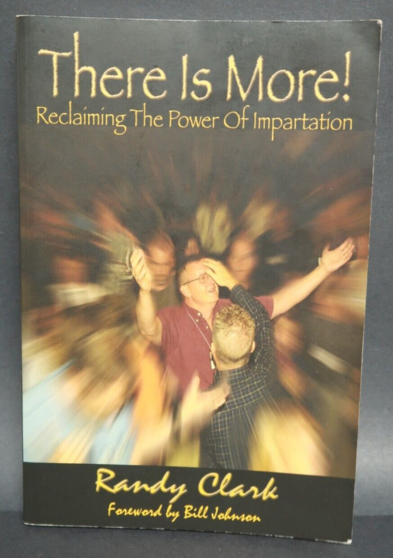 There is More! Reclaiming The Power of Impartation Randy Clark Book 2006