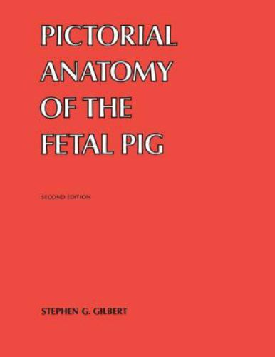 Pictorial Anatomy of the Fetal Pig by Gilbert, Stephen G.