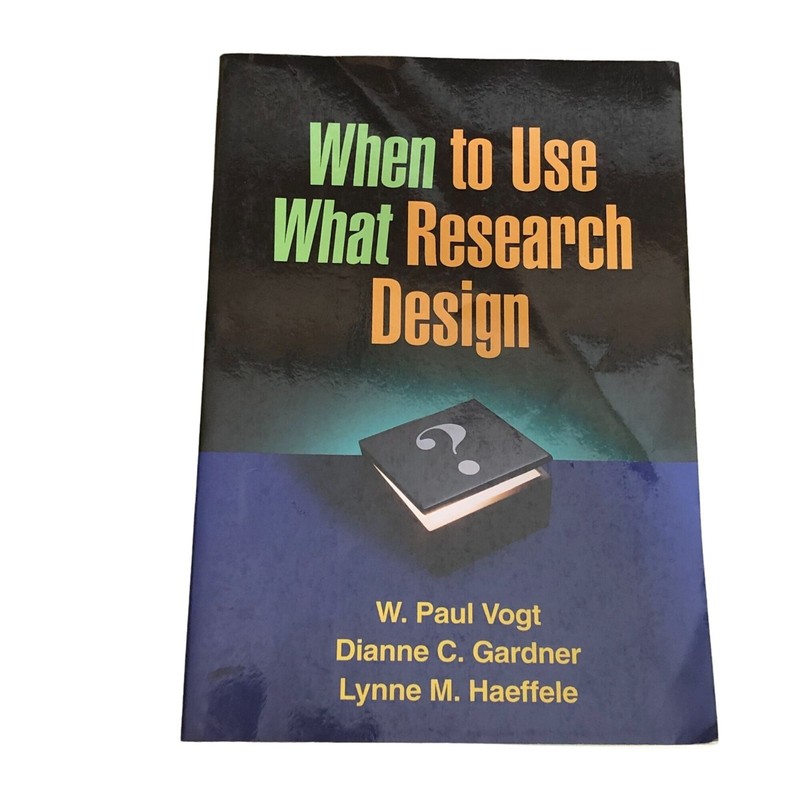 When to use What Research Design W. Paul Vogt Dianne C Gardner Haeffele Guilford