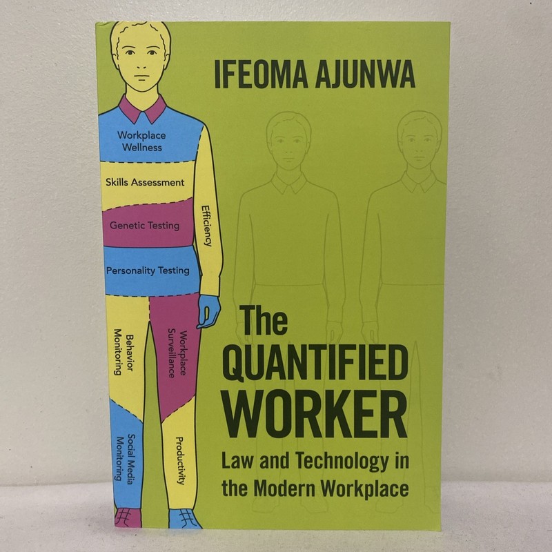 The Quantified Worker: Law And Technology In The Modern Workplace Ifeoma Ajunwa