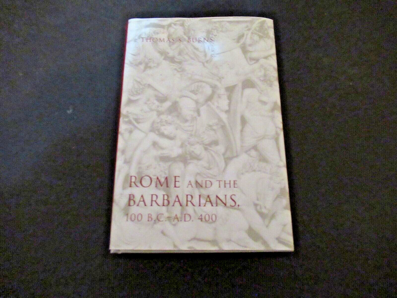 Rome and the Barbarians, 100 B.C.-A.D. 400 Thomas Burns