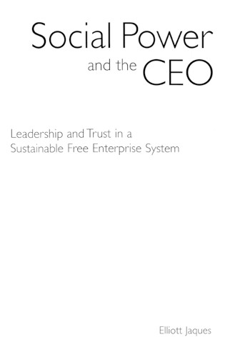Social Power and the CEO: Leadership and Trust in … by Elliott Jaques Hardback