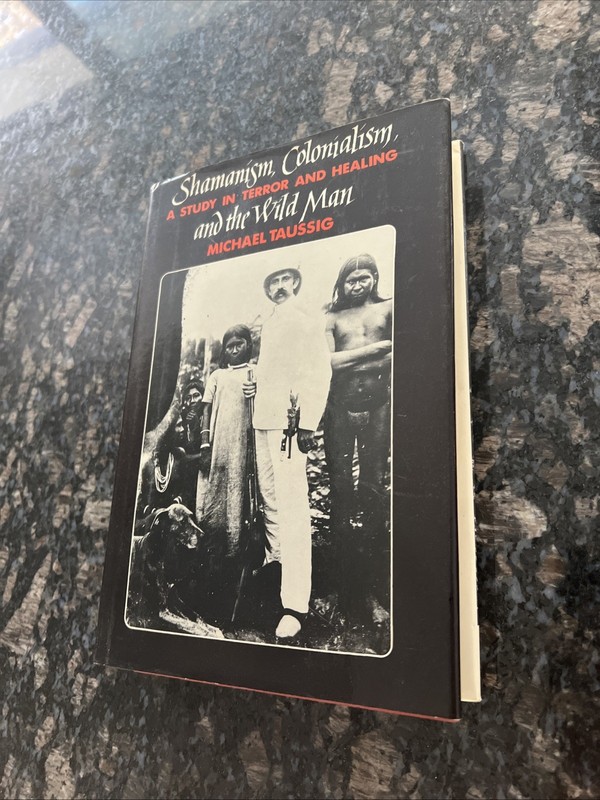 Shamanism Colonialism and the Wild Man by Michael Taussig HC/DJ 1987