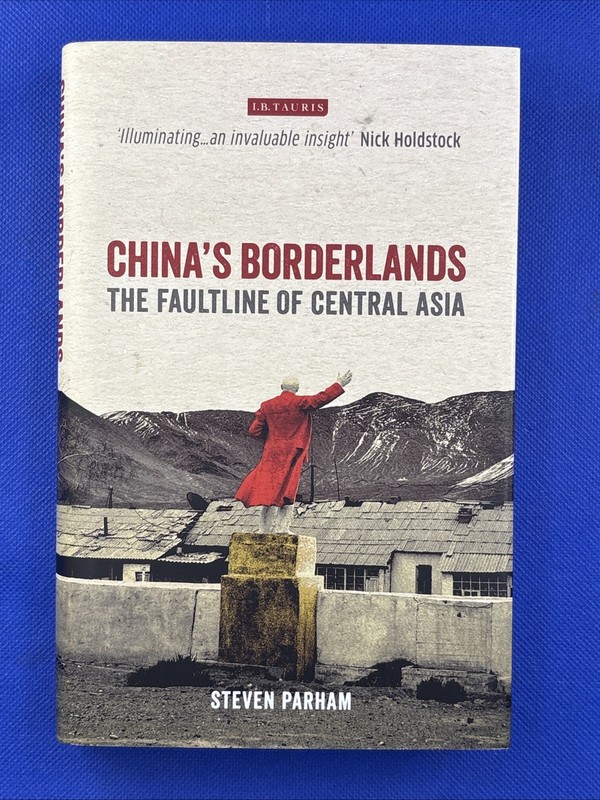 China’s Borderlands : The Faultline of Central Asia by Steven Parham 2017