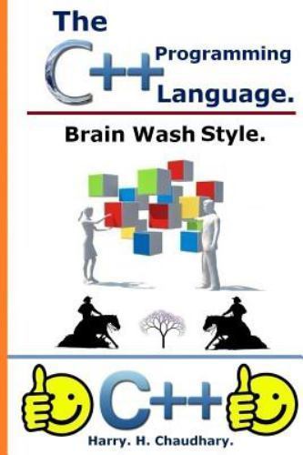 The C++ Programming Language: :: Brain Wash Style. by Chaudhary, Harry H.