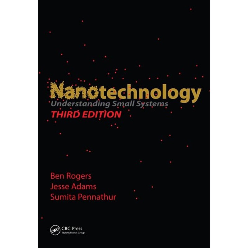 Nanotechnology: Understanding Small Systems (Third Edition) – Rogers, Adams