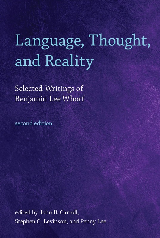 Language, Thought, and Reality, second edition: Selected Writings of Benjamin Le