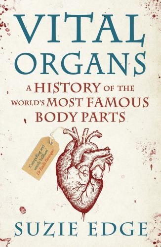 Vital Organs: A History of the World’s …, Edge, Suzie