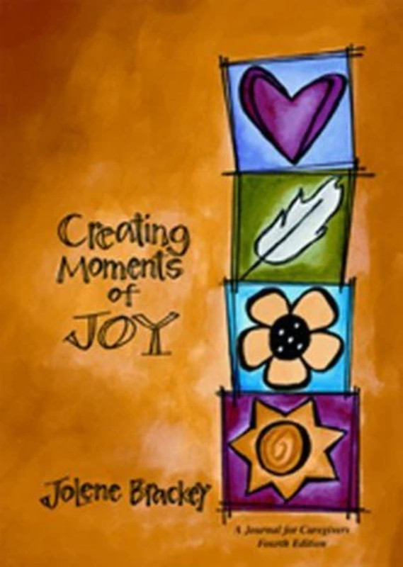 Creating Moments of Joy for the Person with Alzheimer’s or Dementia: A Journal f