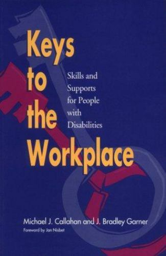 Keys to the Workplace: Skills and Supports for People With Disabilities Callahan