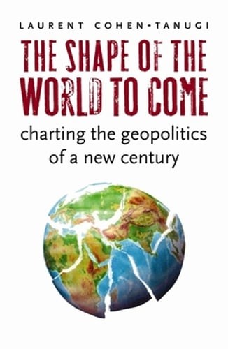 The Shape of the World to Come: Charting the Geopolitics of a New Century: Used