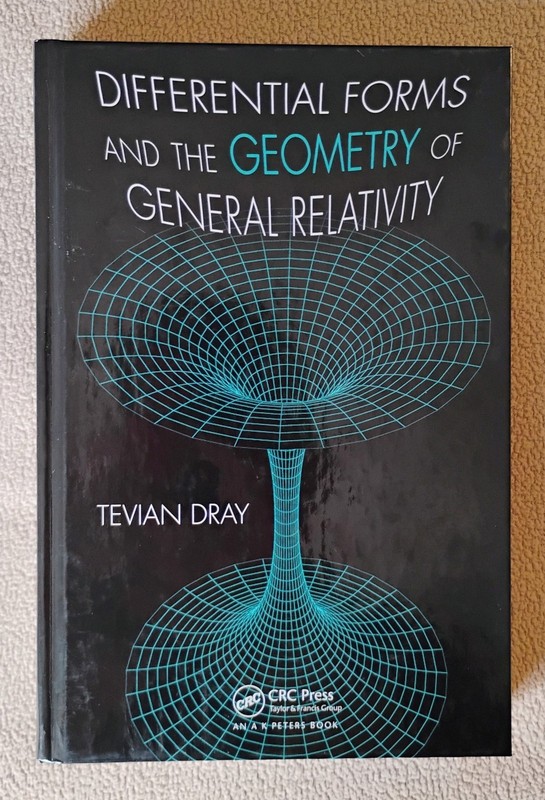 Differential Forms and the Geometry of General Relativity by Tevian Dray (2014)