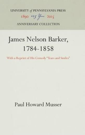 James Nelson Barker, 1784-1858: With A Reprint Of His Comedy...