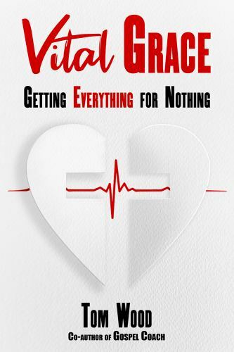Vital Grace: Getting Everything for Nothi- 9780989075886, Dr Tom Wood, paperback