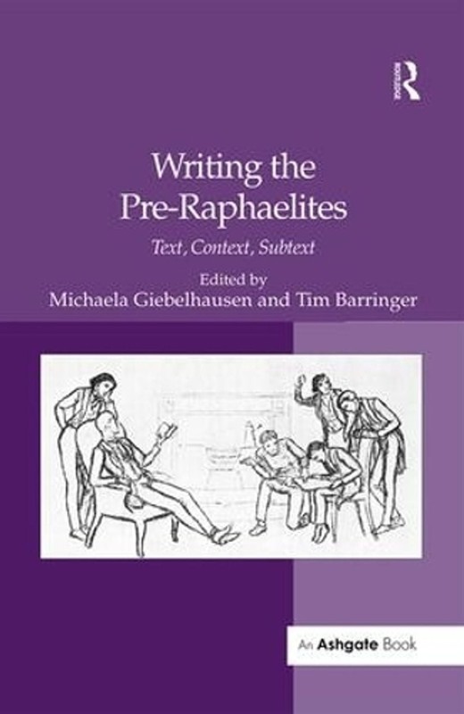 Writing the Pre-Raphaelites: Text, Context, Subtext by Tim Barringer (English) P
