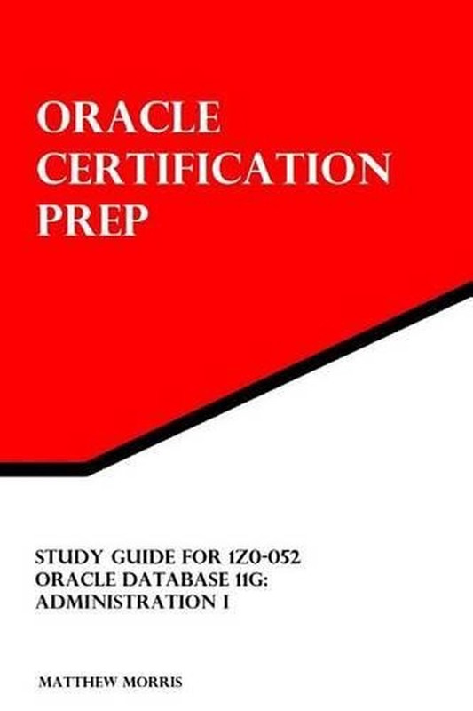 Study Guide for 1Z0-052: Oracle Database 11g: Administration I: Oracle Certifica