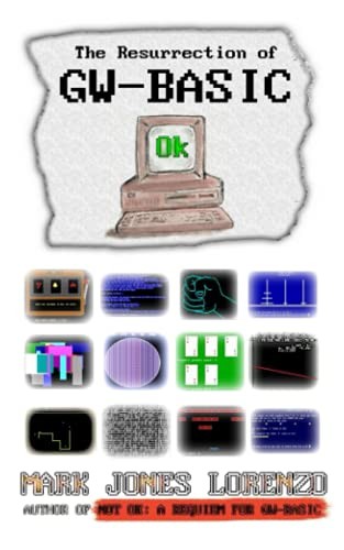 Ok: The Resurrection of GW-BASIC By Lorenzo, Mark Jones Mark Jon
