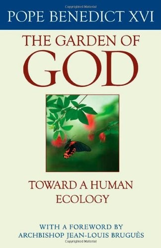 THE GARDEN OF GOD: TOWARD A HUMAN ECOLOGY By Pope Benedict Xvi Xvi **Mint**