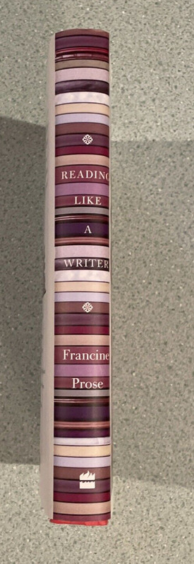 SIGNED: Reading Like A Writer, Francine Prose, 2006, HCDJ, 1st Ed, 3rd Print gallery