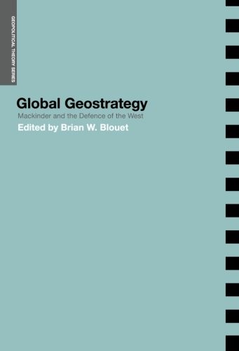 GLOBAL GEOSTRATEGY: MACKINDER AND THE DEFENCE OF THE WEST By Brian Blouet *Mint*