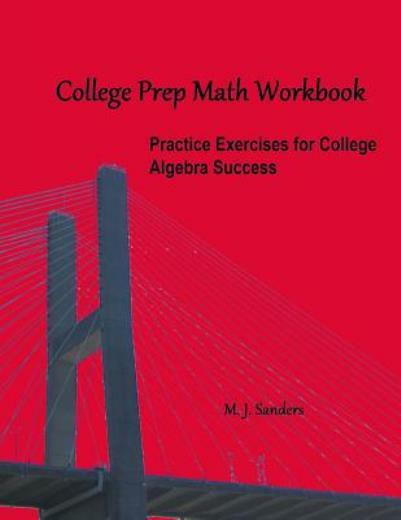 College Prep Math Workbook: Practice Exercises For College Algebra Success