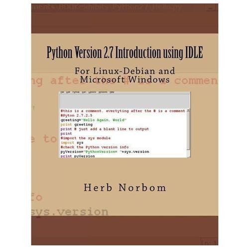Python Version 2.7 Introduction Using Idle : For Linux-debian and Microsoft W...