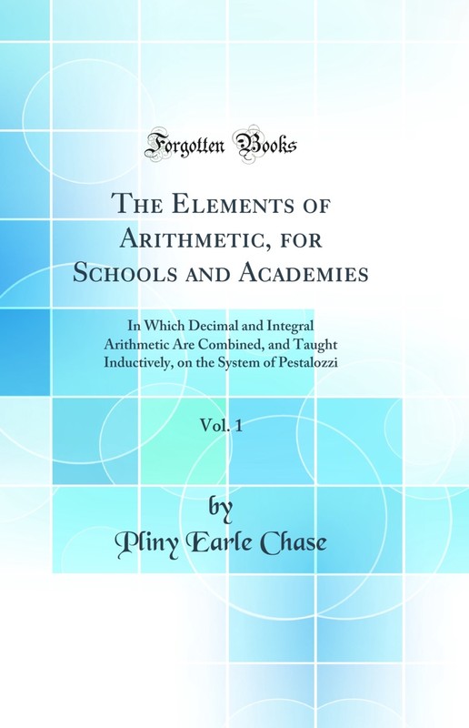 The Elements of Arithmetic, for Schools and Academies, Vol. 1 (Classic Reprint)