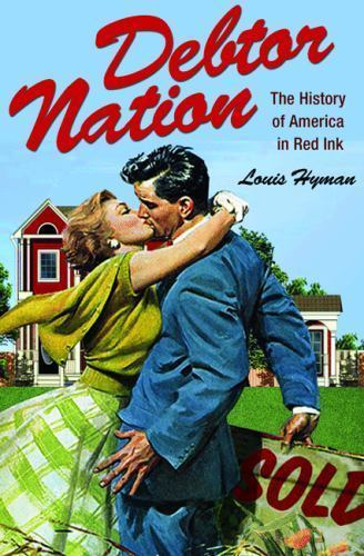 Debtor Nation: The History of America in Red Ink (Politics and Society in Modern