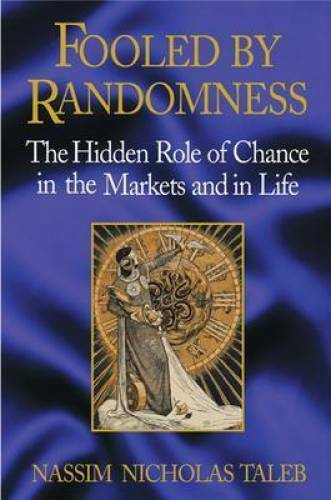Fooled by Randomness: The Hidden Role of Chance in the Markets – VERY GOOD