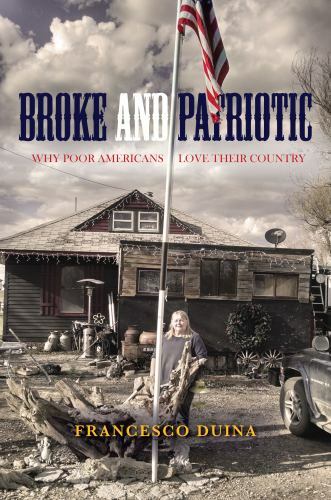Broke and Patriotic: Why Poor Americans Love Their Country [Studies in Social In
