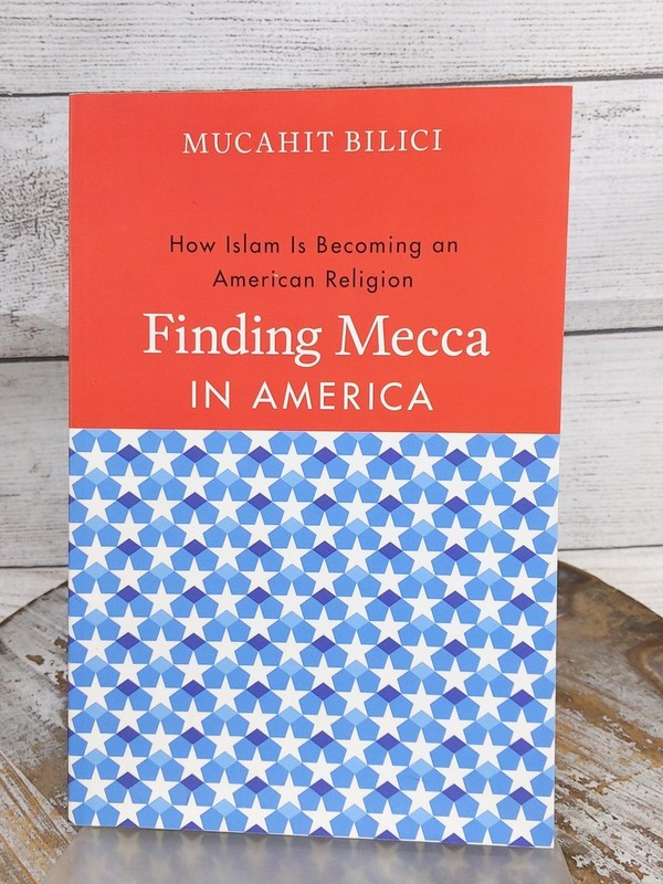 Finding Mecca in America: How Islam Is Becoming an American Religion Bilici PB