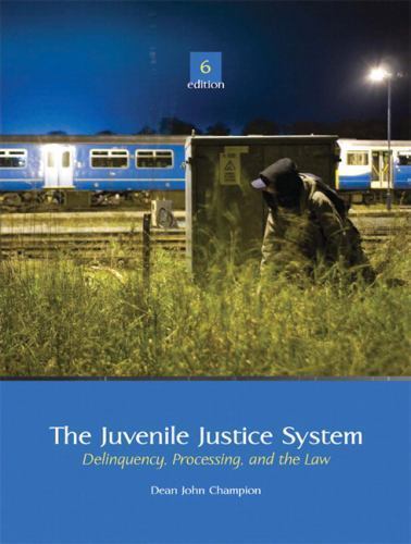 The Juvenile Justice System: Delinquency, Processing, and the Law