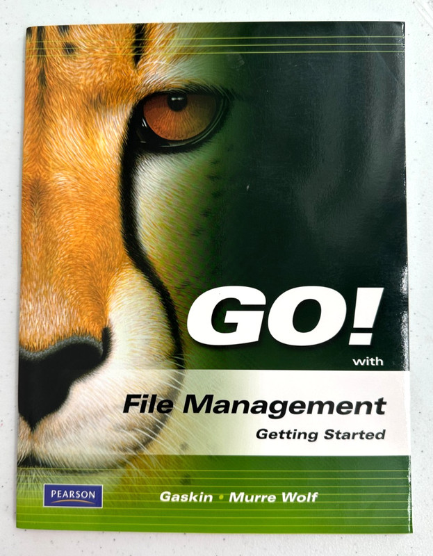 GO! With File Management Getting Started By Shelley Gaskin Stephanie Murre Wolf