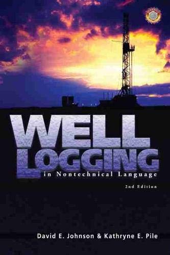 Well Logging in Nontechnical Language By David E. Johnson,Kathry