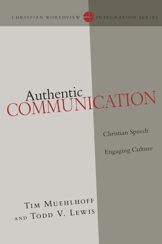 Authentic Communication: Christian Speech Engaging Culture (Christian Worldv…