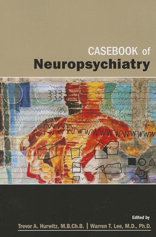 Casebook of Neuropsychiatry – Trevor A. Hurwitz M.B.Ch.B. M.R.C.P. (U.K.) F….