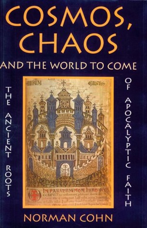 Cosmos, Chaos, and the World to Come : The Ancient Roots of Apoca