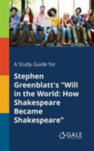 A Study Guide for Stephen Greenblatt’s «Will in the World: How Shakespeare Be…