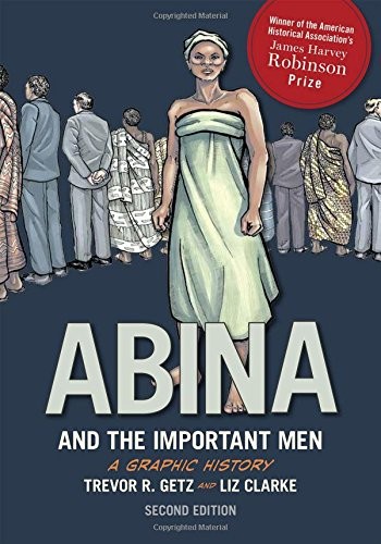 ABINA AND THE IMPORTANT MEN: A GRAPHIC HISTORY (GRAPHIC By Trevor R. Getz & Liz