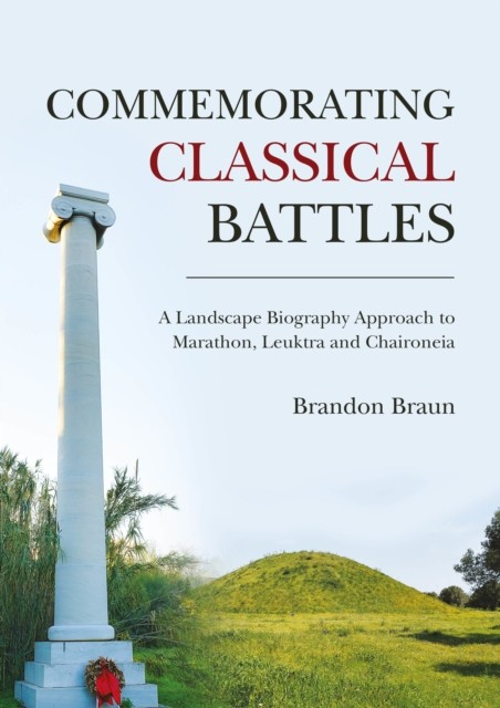 COMMEMORATING CLASSICAL BATTLES by Brandon Braun Hardback Self Help Business