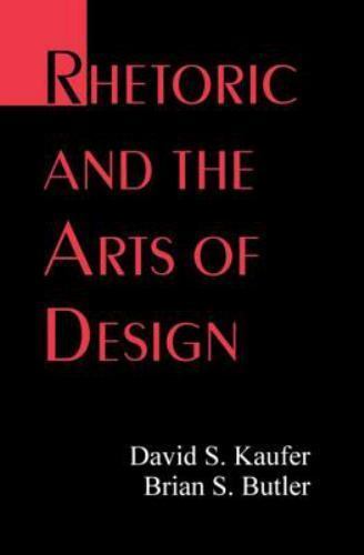 Rhetoric and the Arts of Design, Kaufer, David S. S.,Butler, Brian S., Good Book