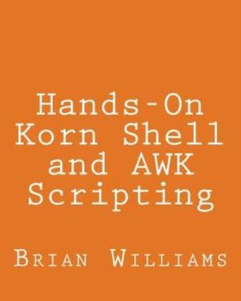 Hands-On Korn Shell And Awk Scripting: Learn Unix And Linux Programming Thr…